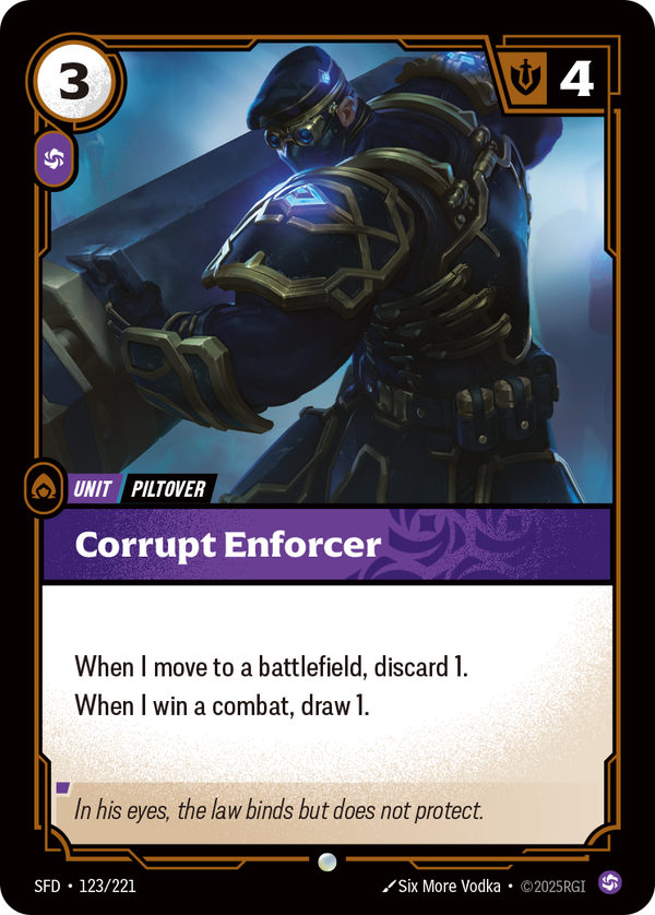 Riftbound Unit: Corrupt Enforcer. When I move to a battlefield, discard 1.
When I win a combat, draw 1.