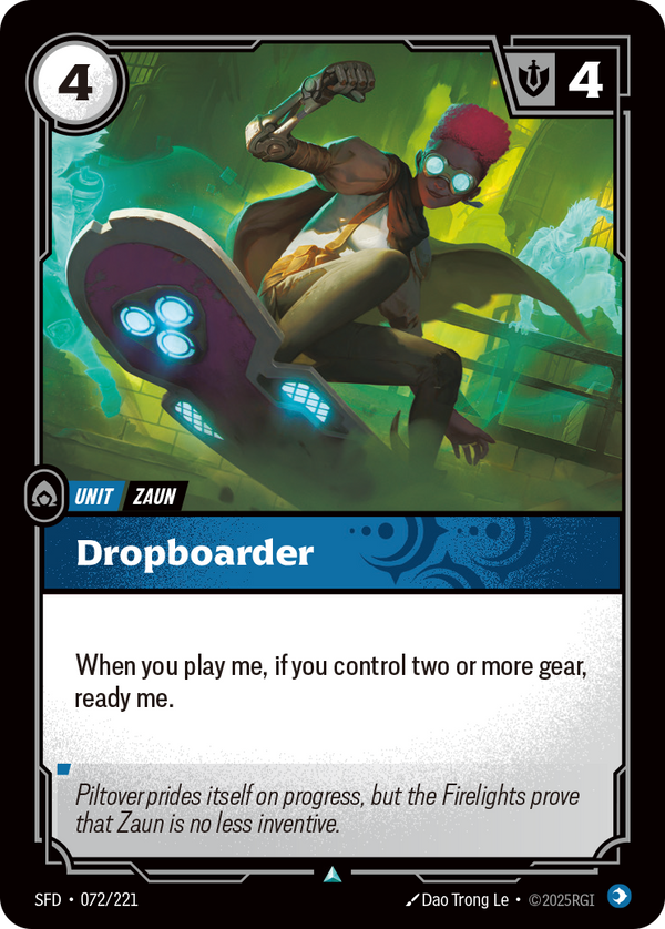 Riftbound Unit: Dropboarder. When you play me, if you control two or more gear, ready me.