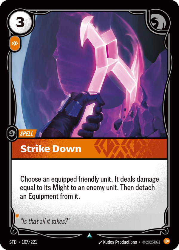 Riftbound Spell: Strike Down. Choose an equipped friendly unit. It deals damage equal to its Might to an enemy unit. Then detach an Equipment from it.