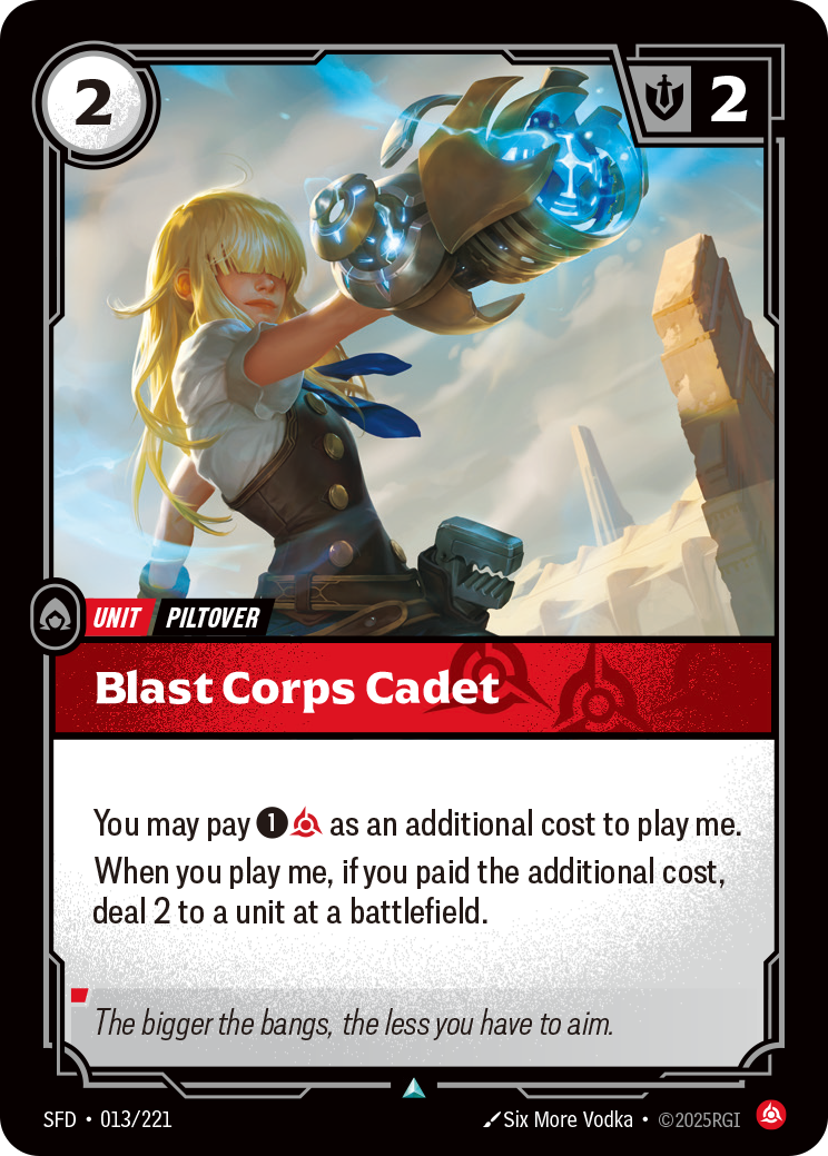 Riftbound Unit: Blast Corps Cadet. You may pay [1][C] as an additional cost to play me.
When you play me, if you paid the additional cost, deal 2 to a unit at a battlefield.