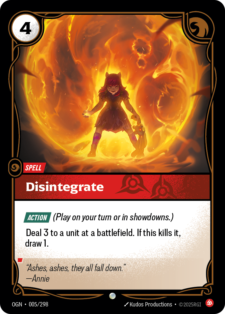 Riftbound Spell: Disintegrate. [Action] (Play on your turn or in showdowns.)
Deal 3 to a unit at a battlefield. If this kills it, do this: draw 1.