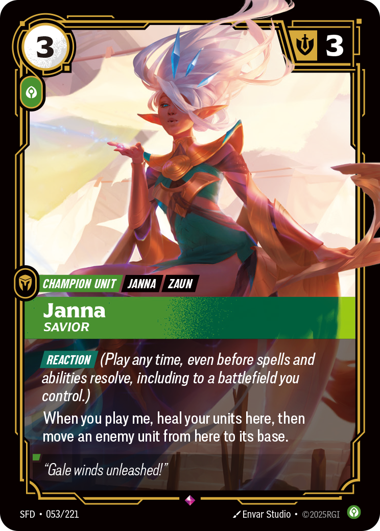 Riftbound Unit: Janna, Savior. [Reaction] (Play any time, even before spells and abilities resolve, including to a battlefield you control.)
When you play me, heal your units here, then move up to one enemy unit from here to its base.