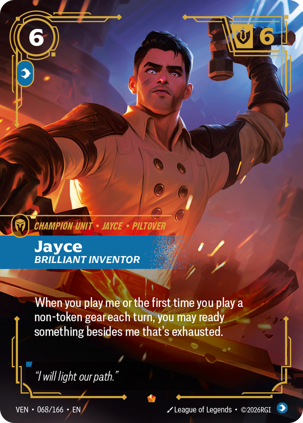 Riftbound Unit: Jayce, Brilliant Inventor. When you play me or the first time you play a non-token gear each turn, you may ready something besides me that's exhausted.
