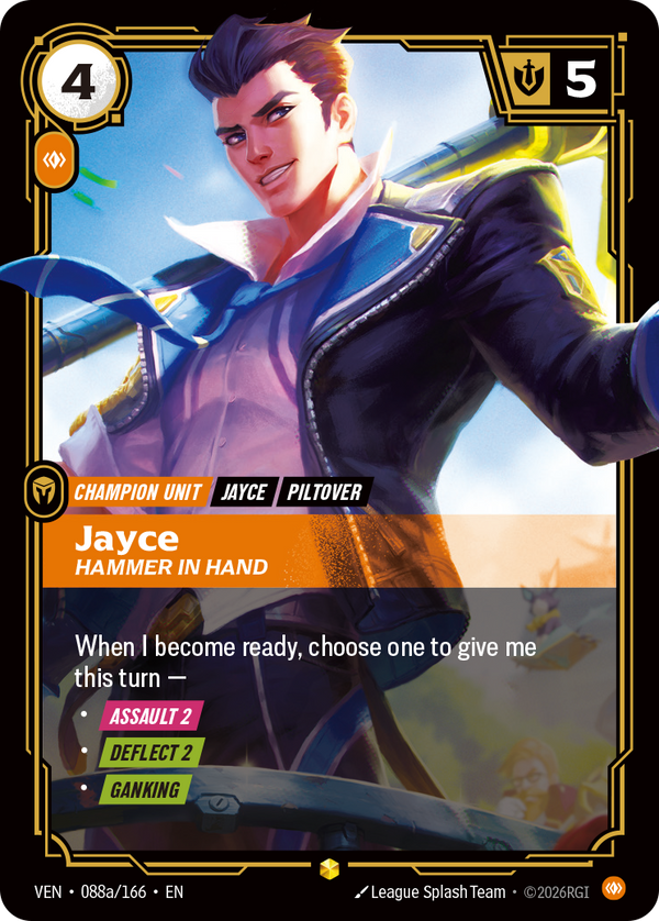 Riftbound Unit: Jayce, Hammer in Hand. When I become ready, choose one to give me this turn —
- [Assault 2]
- [Deflect 2]
- [Ganking]