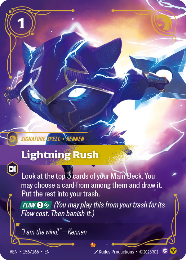 Riftbound Spell: Lightning Rush. Look at the top 3 cards of your Main Deck. You may choose a card from among them and draw it. Put the rest into your trash.
[Flow] [2][A] (You may play this from your trash for its Flow cost. Then banish it.)