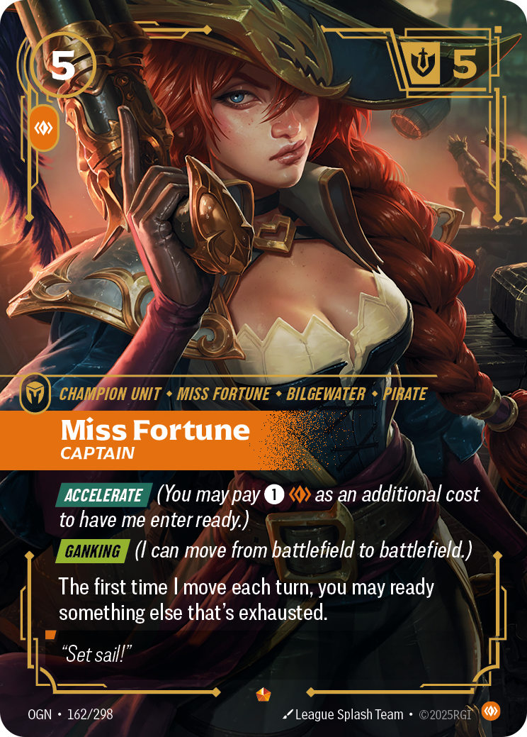Riftbound Unit: Miss Fortune, Captain. [Accelerate] (You may pay [1][C] as an additional cost to have me enter ready.)
[Ganking] (I can move from battlefield to battlefield.)
The first time I move each turn, you may ready something else that's exhausted.