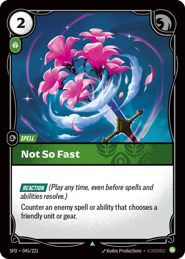Riftbound Spell: Not So Fast. [Reaction] (Play any time, even before spells and abilities resolve.)
Counter an enemy spell or ability that chooses a friendly unit or gear.