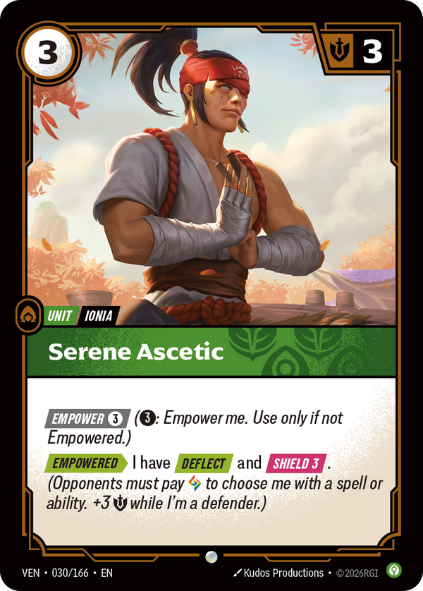 Riftbound Unit: Serene Ascetic. [Empower] [3] ([3]: Empower me. Use only if not Empowered.)
[Empowered][>] I have [Deflect] and [Shield 3]. (Opponents must pay [A] to choose me with a spell or ability.+3 [S] while I'm a defender.)