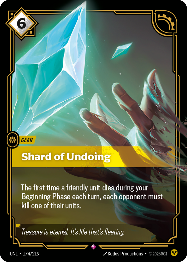 Riftbound Gear: Shard of Undoing. The first time a friendly unit dies during your Beginning Phase each turn, each opponent must kill one of their units.