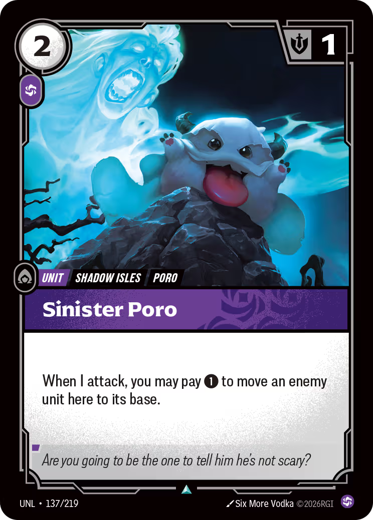 Riftbound Unit: Sinister Poro. When I attack, you may pay [1] to move an enemy unit here to its base.