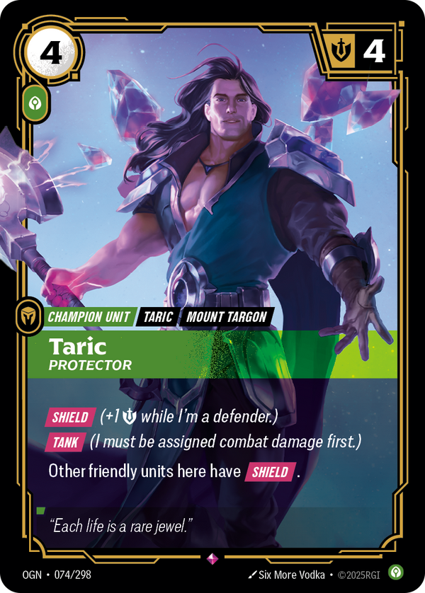Riftbound Unit: Taric, Protector. [Shield] (+1 [S] while I'm a defender.)
[Tank] (I must be assigned combat damage first.)
Other friendly units here have [Shield].