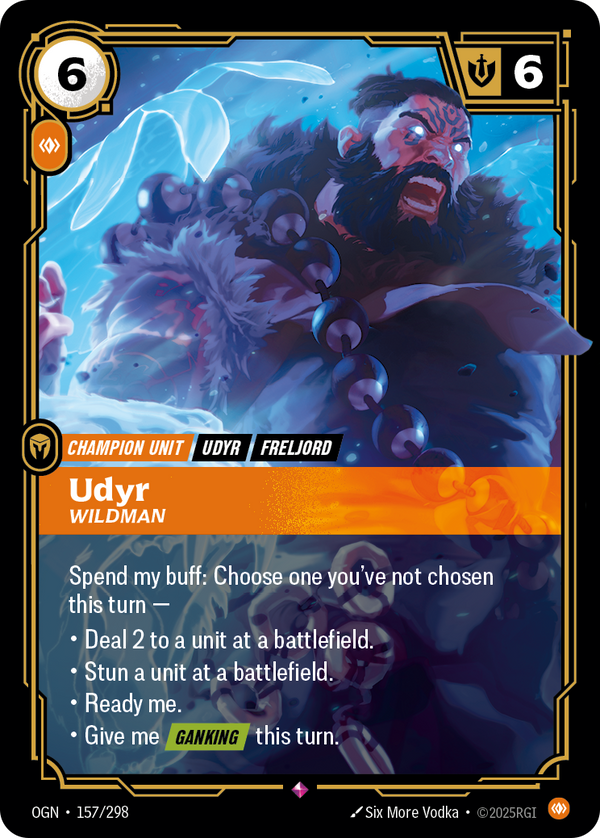 Riftbound Unit: Udyr, Wildman. Spend my buff: Choose one you've not chosen this turn —
* Deal 2 to a unit at a battlefield.
* Stun a unit at a battlefield.
* Ready me.
* Give me [Ganking] this turn.