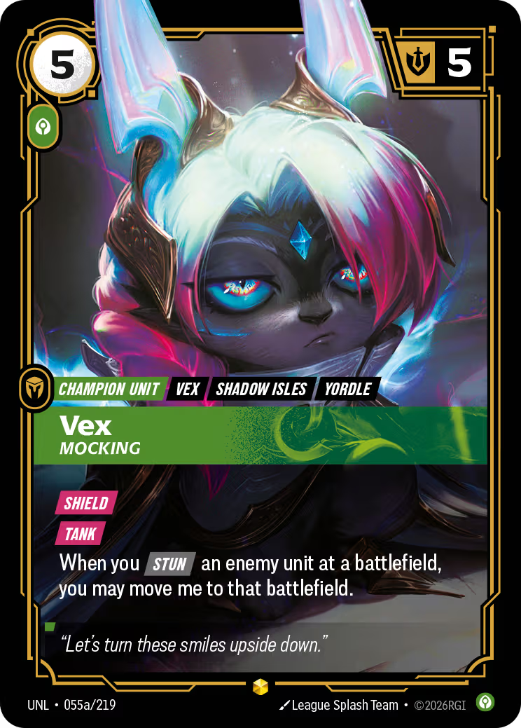 Riftbound Unit: Vex, Mocking. [Shield]
[Tank]
When you [Stun] an enemy unit at a battlefield, you may move me to that battlefield.