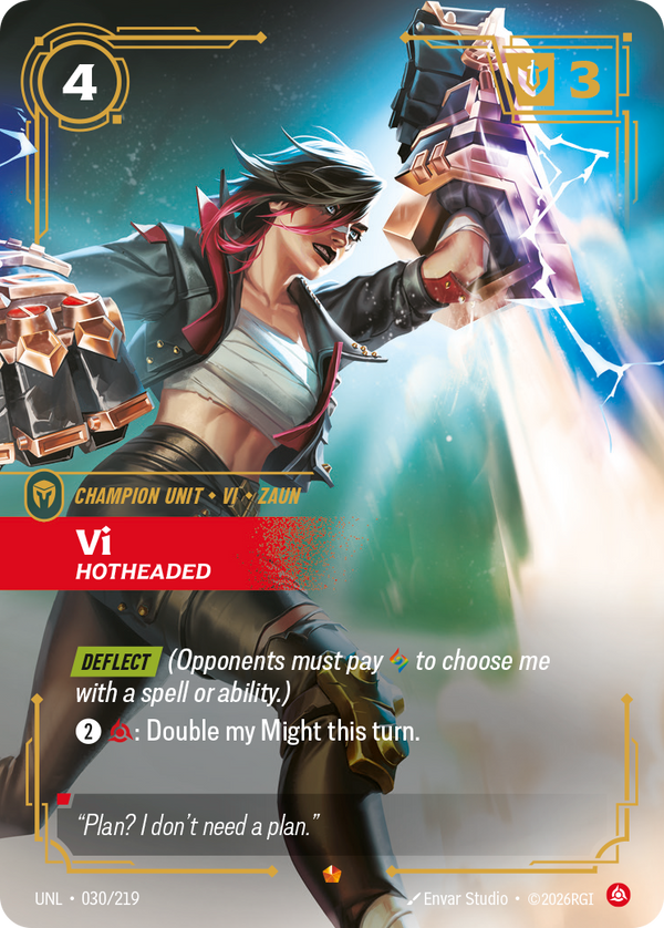 Riftbound Unit: Vi, Hotheaded. [Deflect] (Opponents must pay [A] to choose me with a spell or ability.)
[2][C]: Double my Might this turn.