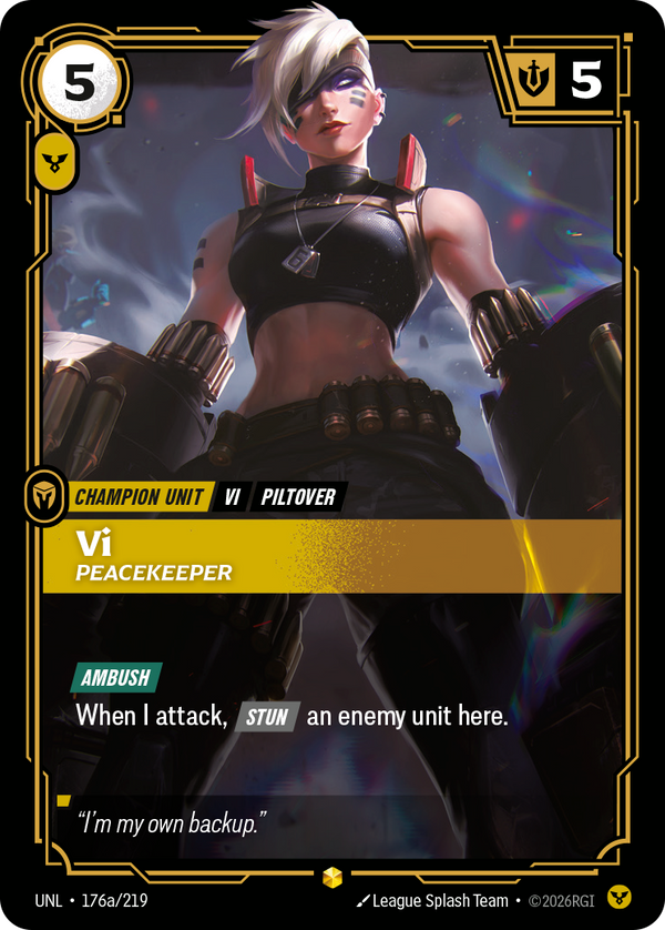 Riftbound Unit: Vi, Peacekeeper. [Ambush]
When I attack, [Stun] an enemy unit here.