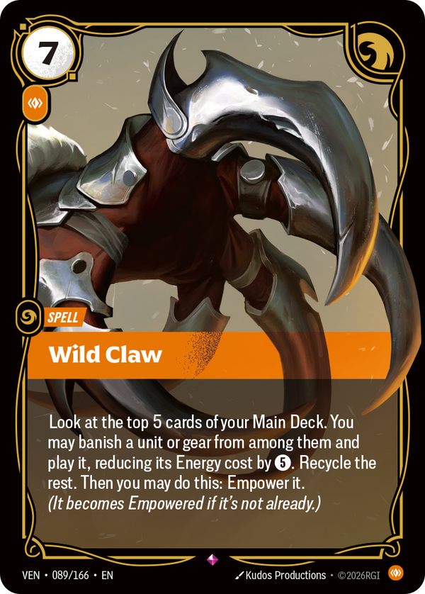 Riftbound Spell: Wild Claw. Look at the top 5 cards of your Main Deck. You may banish a unit or gear from among them and play it, reducing its Energy cost by [5]. Recycle the rest. Then you may do this: Empower it. (It becomes Empowered if it's not already.)