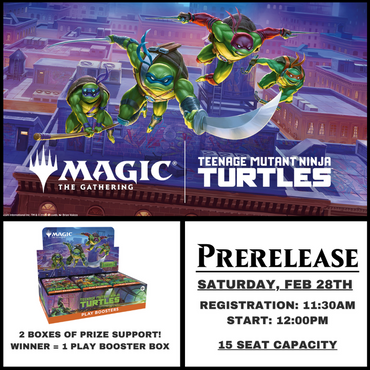 MTG TEENAGE MUTANT NINJA TURTLES PRE-RELEASE - FEBRUARY 28TH