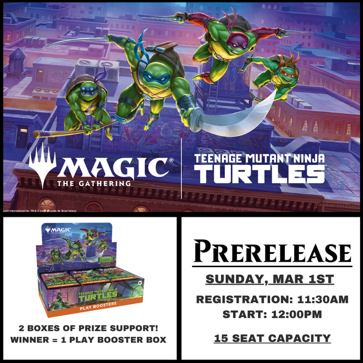 MTG TEENAGE MUTANT NINJA TURTLES PRE-RELEASE - MARCH 1ST