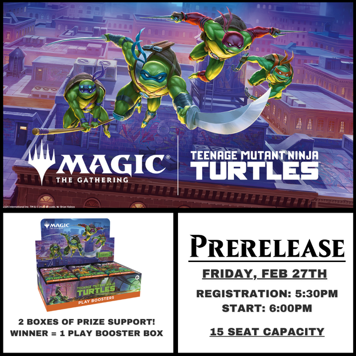 MTG TEENAGE MUTANT NINJA TURTLES PRE-RELEASE - FEBRUARY 27TH