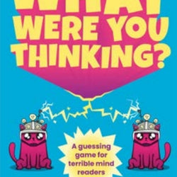 WHAT WERE YOU THINKING?